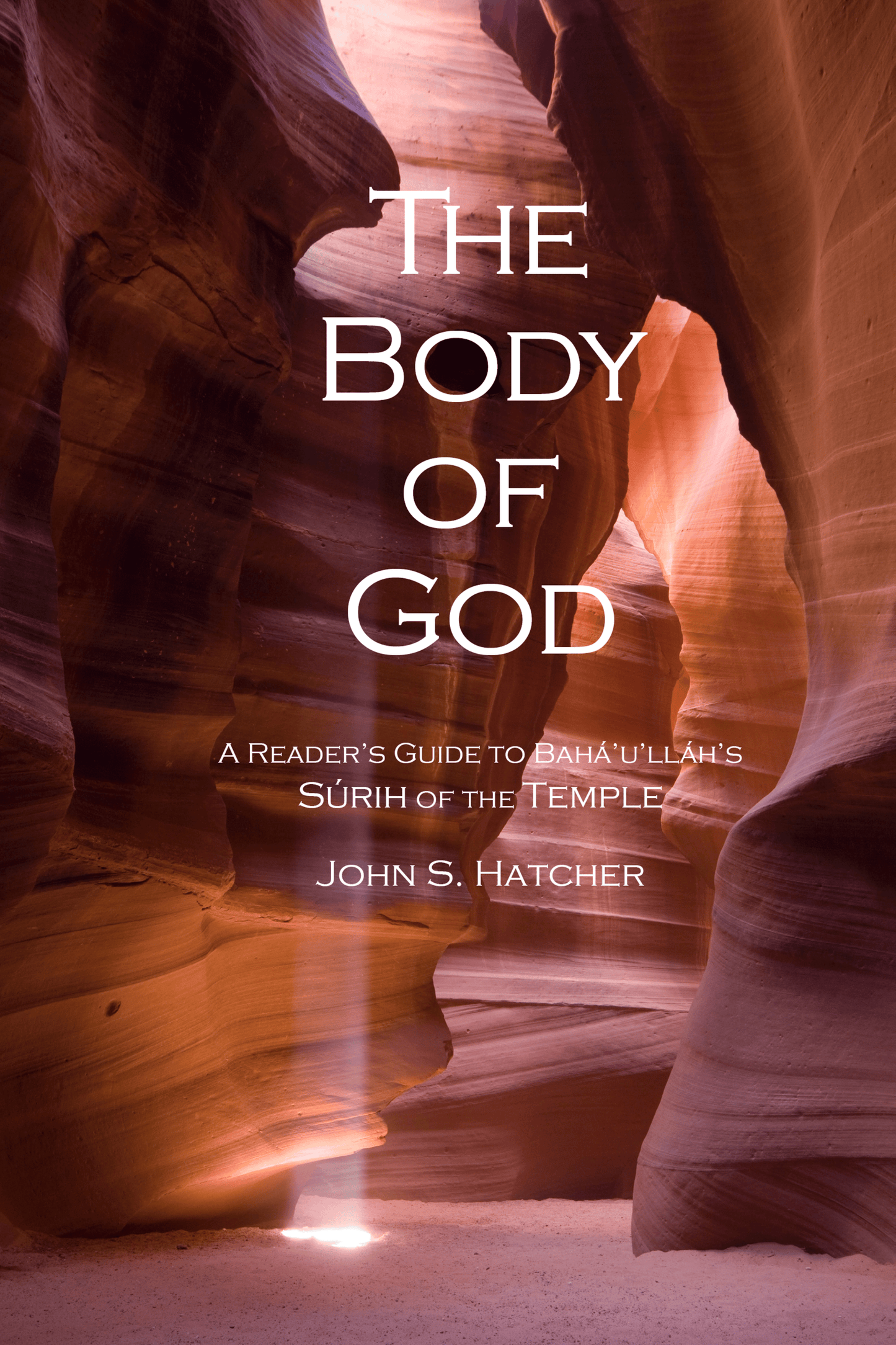 The Body of God: A Reader's Guide to Bahá’u’lláh’s Súrih of the Temple