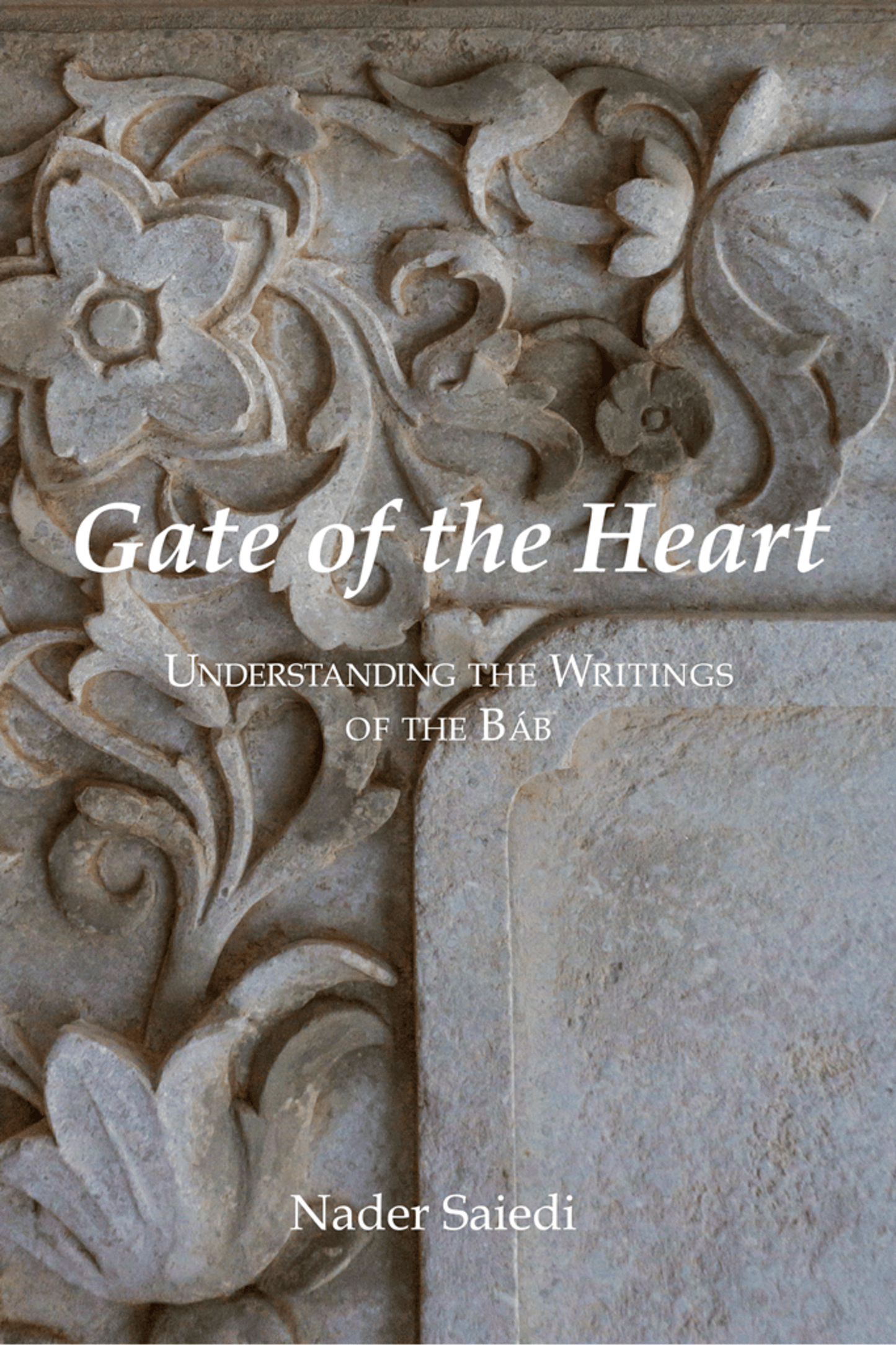 Gate of the Heart: Understanding the Writings of the Bab