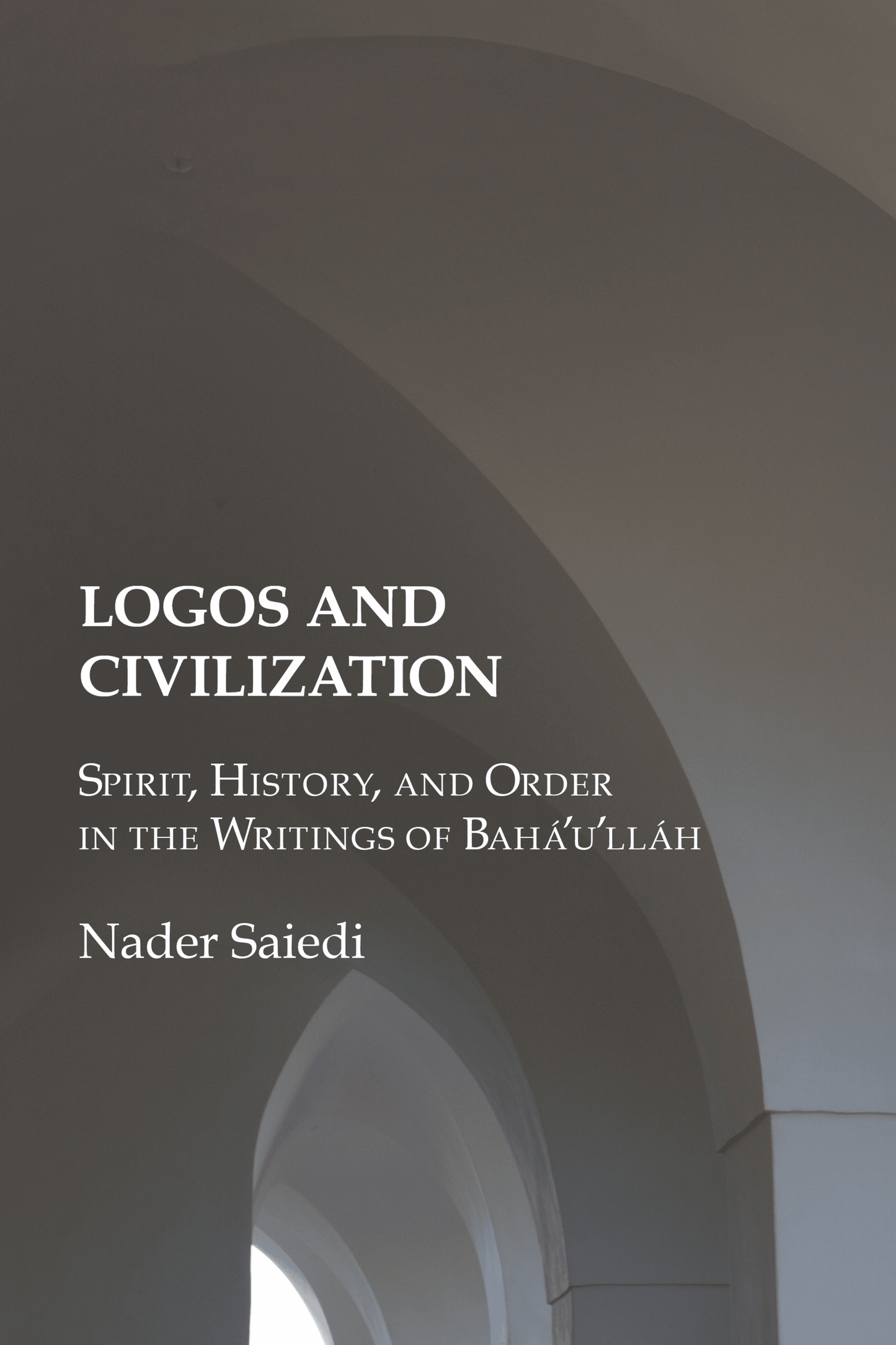 Logos and Civilization: Spirit, History, and Order in the Writings of Baháʼuʼlláh